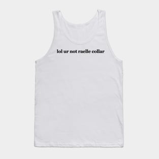 lol ur not raelle collar - Motherland: Fort Salem Tank Top